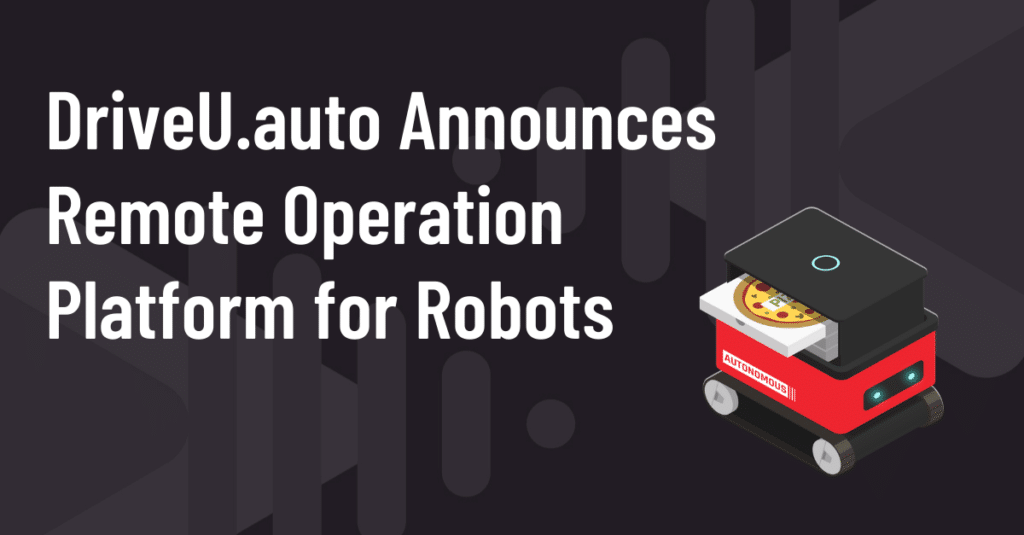 DriveU.auto Announces Remote Operation Platform for Robots