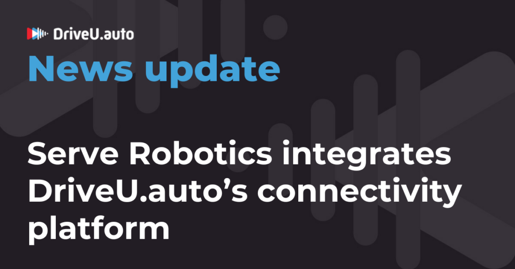 Serve Robotics integrates DriveU.auto’s connectivity platform